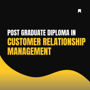 Postgraduate Diploma (PGD) in Customer Relationship Management